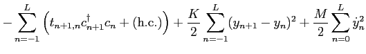 $\displaystyle -\sum_{n=-1}^{L}
\left( t_{n+1,n} c_{n+1}^\dag c_n + ({\rm {h.c.}...
...rac{K}{2}\sum_{n=-1}^{L} (y_{n+1}-y_n)^2+
\frac{M}{2}\sum_{n=0}^{L} \dot{y}_n^2$
