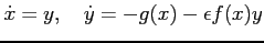 $ \dot{x}=y,
\quad\dot{y}=-g(x)-\epsilon f(x)y$