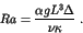 \begin{displaymath}
Ra = \frac{\alpha g L^3 \Delta}{\nu \kappa} ~ .
\end{displaymath}