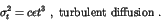 \begin{displaymath}
\sigma_t^2 = c \epsilon t^3 ~ , ~ \mbox {turbulent diffusion} ~ .
\end{displaymath}