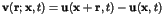 ${\bf v}({\bf r};{\bf x},t) = {\bf u}({\bf x}
+ {\bf r}, t) - {\bf u}({\bf x},t)$