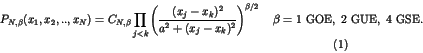 \begin{displaymath}
P_{N,\beta}(x_1,x_2,..,x_N) = C_{N,\beta}\prod_{j<k}\left(
\...
..., \, \, 2 \, \, {\rm GUE}, \, \, 4 \, \, {\rm GSE}.
\eqno{(1)}
\end{displaymath}