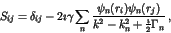 \begin{displaymath}
S_{ij}=\delta_{ij}-2\imath\gamma \sum\limits_n\frac{\psi_n(r_i)\psi_n(r_j)}
{k^2-k_n^2+\frac{\imath}{2}\Gamma_n}\,,
\end{displaymath}