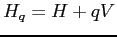 $\displaystyle H_q=H+qV
$