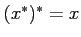 $(x^{\ast })^{\ast }=x$