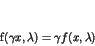 \begin{displaymath}
f(\gamma x,\lambda) = \gamma f(x,\lambda)
\end{displaymath}