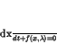 \begin{displaymath}
\frac{dx}{dt} + f(x,\lambda) = 0
\end{displaymath}