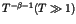 $T^{- \beta -1} (T \gg 1)$
