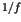 $1/f$