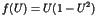$ f(U) = U(1 - U^2) $