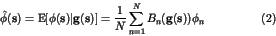 \begin{displaymath}
\hat \phi ({\bf s})={\rm E}[\phi({\bf s})\vert {\bf g}({\bf ...
...rac{1}{N}\sum_{n=1}^N B_n ({\bf g}({\bf s})) \phi_n \eqno{(2)}
\end{displaymath}
