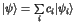 $\vert\psi\rangle = \sum\limits_i c_i\vert\psi_i\rangle$