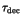 $\tau_{{\rm dec}}$