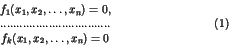 \begin{displaymath}
\begin{array}{c}
f_1(x_1,x_2,\dots,x_n)=0,\\
.................
...............\\
f_k(x_1,x_2,\dots,x_n)=0
\end{array}\eqno{(1)}
\end{displaymath}